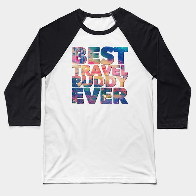 Best travel buddy ever Baseball T-Shirt by BoogieCreates